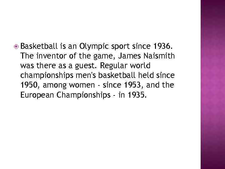  Basketball is an Olympic sport since 1936. The inventor of the game, James