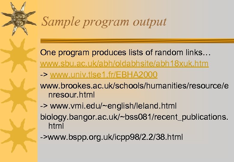 Sample program output One program produces lists of random links… www. sbu. ac. uk/abh/oldabhsite/abh