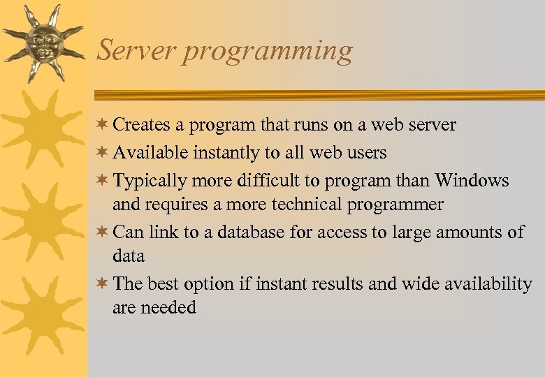 Server programming ¬ Creates a program that runs on a web server ¬ Available