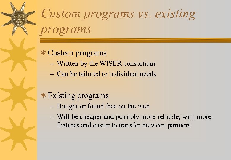 Custom programs vs. existing programs ¬ Custom programs – Written by the WISER consortium