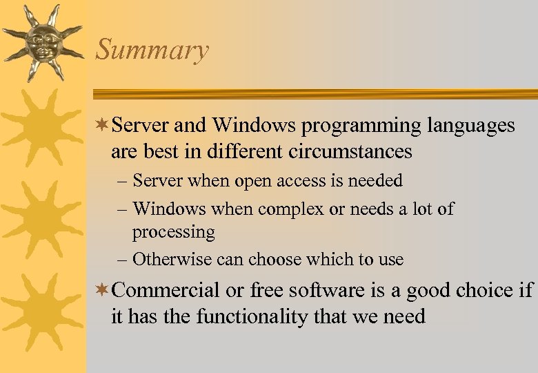 Summary ¬Server and Windows programming languages are best in different circumstances – Server when