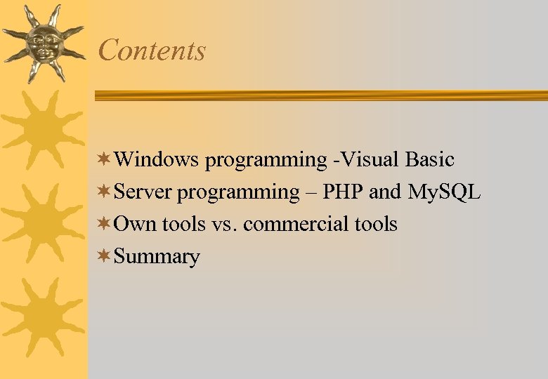 Contents ¬Windows programming -Visual Basic ¬Server programming – PHP and My. SQL ¬Own tools