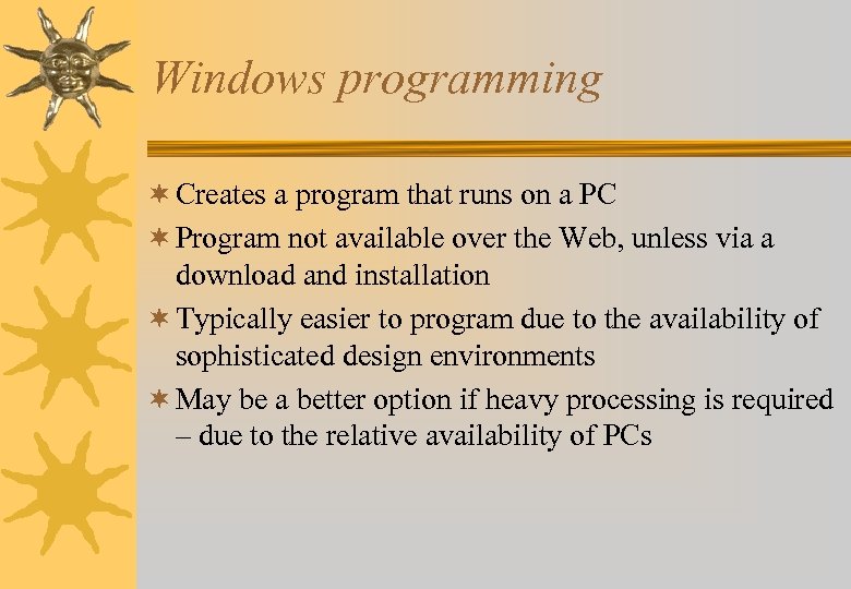 Windows programming ¬ Creates a program that runs on a PC ¬ Program not