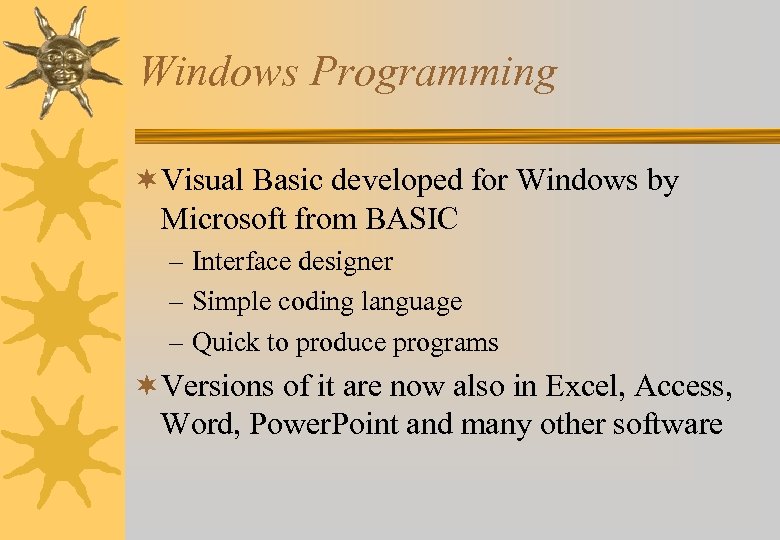 Windows Programming ¬Visual Basic developed for Windows by Microsoft from BASIC – Interface designer