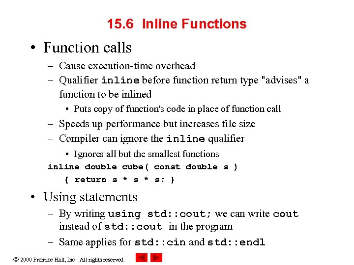 15. 6 Inline Functions • Function calls – Cause execution-time overhead – Qualifier inline