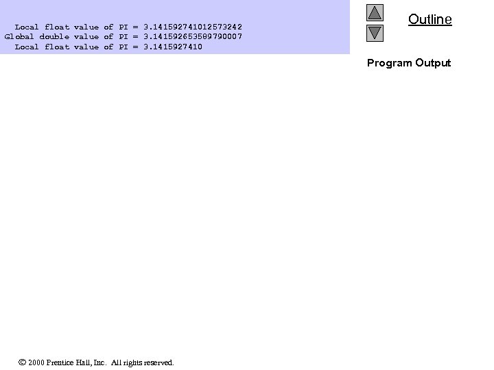  Local float value of PI = 3. 141592741012573242 Global double value of PI