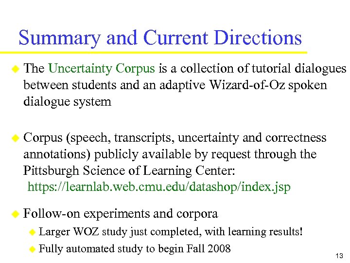 Summary and Current Directions u The Uncertainty Corpus is a collection of tutorial dialogues