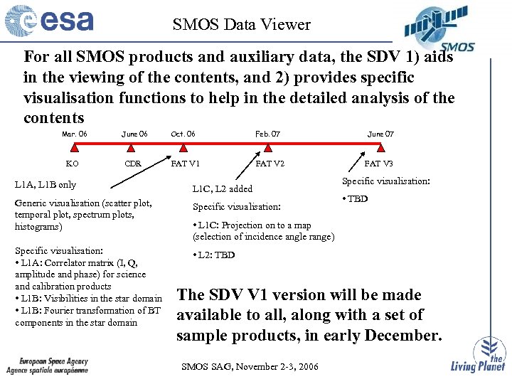 SMOS Data Viewer For all SMOS products and auxiliary data, the SDV 1) aids