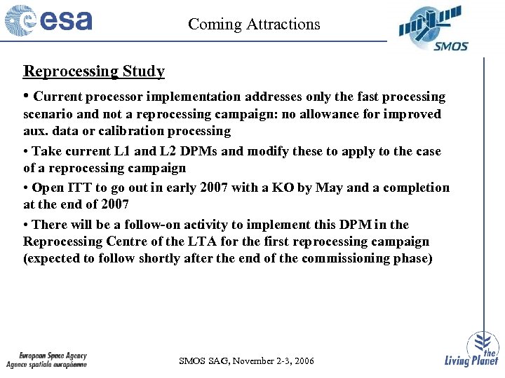 Coming Attractions Reprocessing Study • Current processor implementation addresses only the fast processing scenario