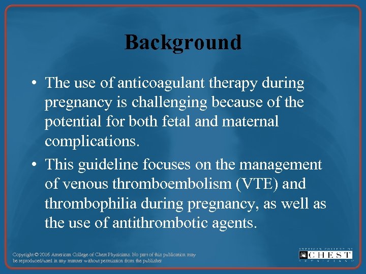 Background • The use of anticoagulant therapy during pregnancy is challenging because of the