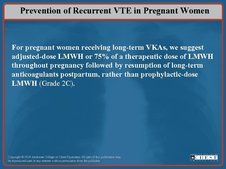 Prevention of Recurrent VTE in Pregnant Women For pregnant women receiving long-term VKAs, we