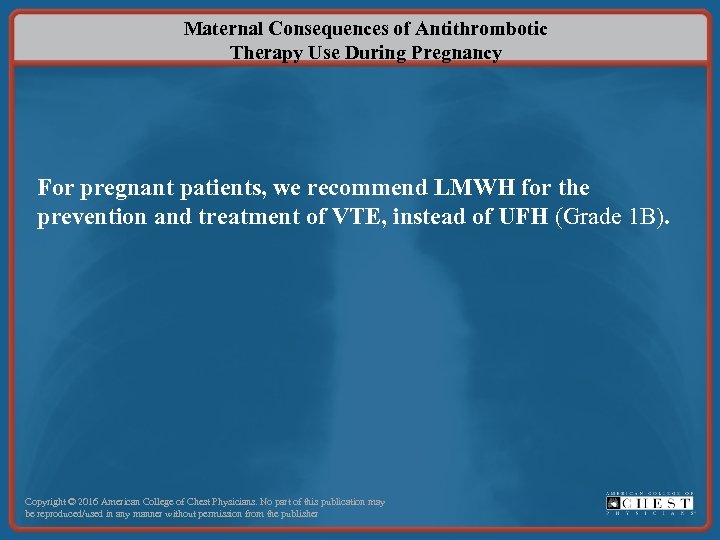 Maternal Consequences of Antithrombotic Therapy Use During Pregnancy For pregnant patients, we recommend LMWH