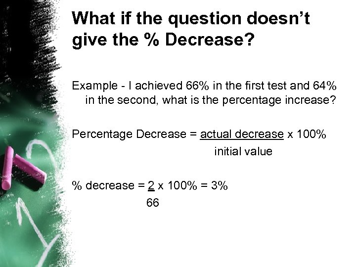 What if the question doesn’t give the % Decrease? Example - I achieved 66%