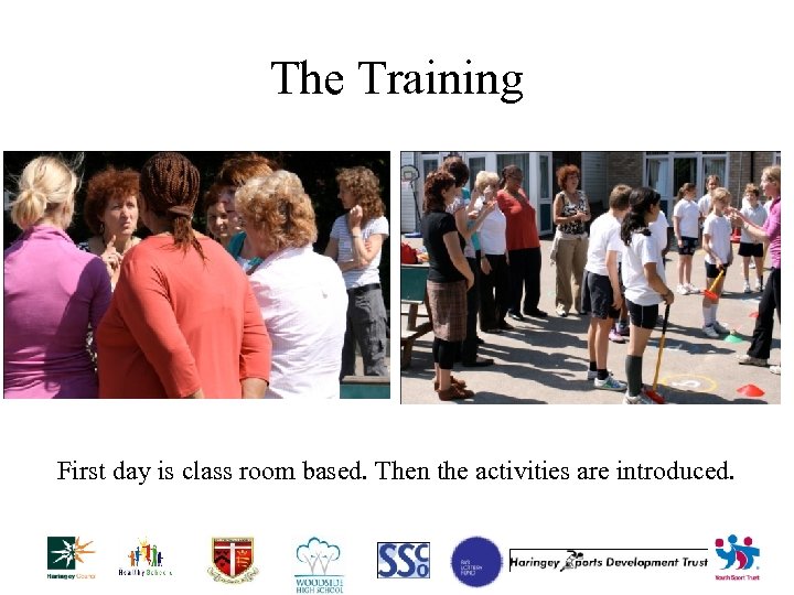 The Training First day is class room based. Then the activities are introduced. 