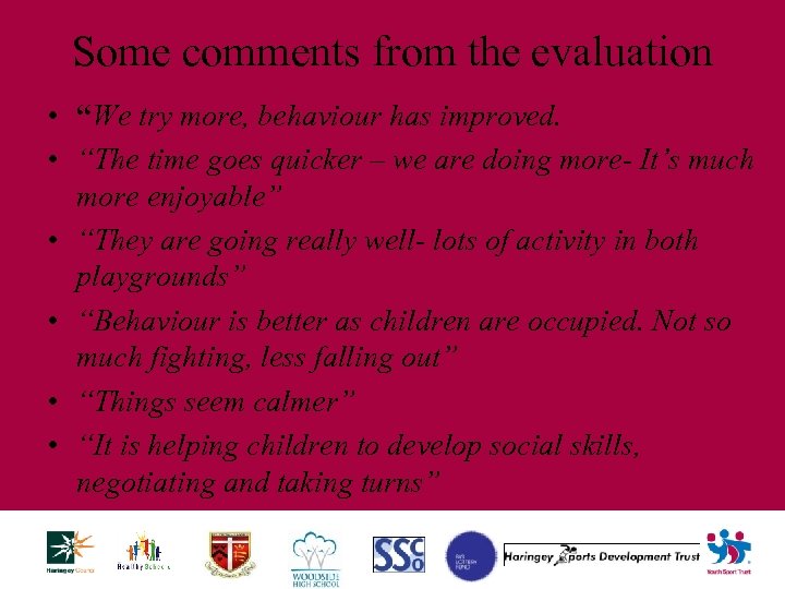 Some comments from the evaluation • “We try more, behaviour has improved. • “The