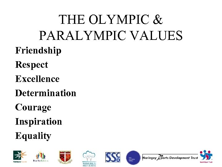 THE OLYMPIC & PARALYMPIC VALUES Friendship Respect Excellence Determination Courage Inspiration Equality 