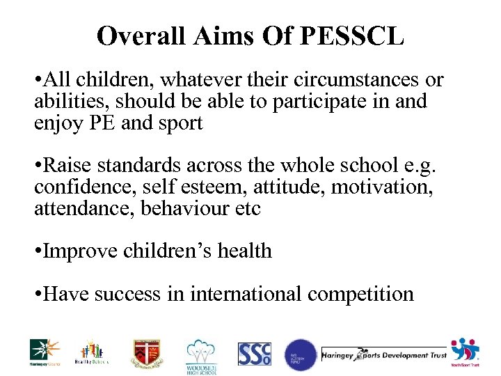Overall Aims Of PESSCL • All children, whatever their circumstances or abilities, should be