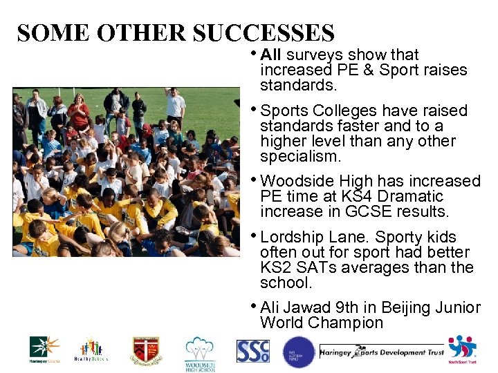 SOME OTHER SUCCESSES • All surveys show that increased PE & Sport raises standards.