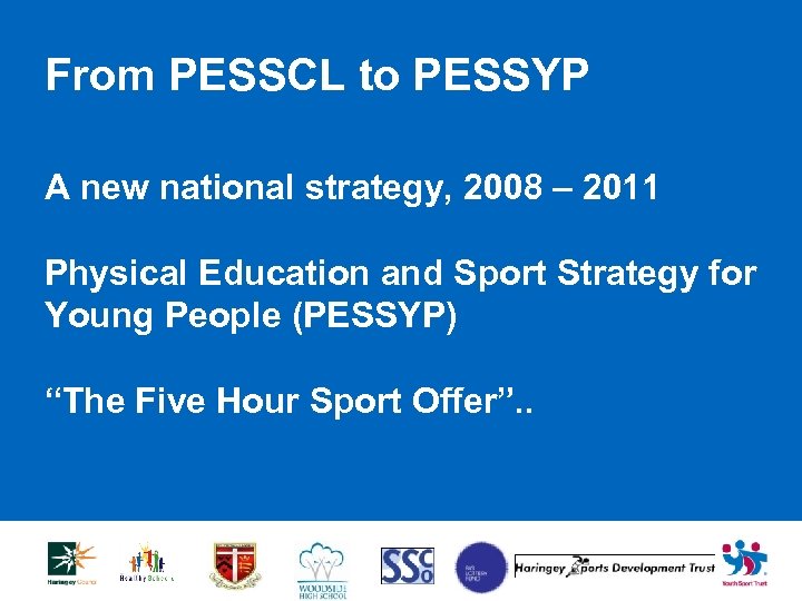 From PESSCL to PESSYP A new national strategy, 2008 – 2011 Physical Education and