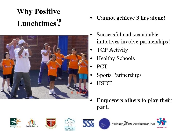 Why Positive Lunchtimes? • Cannot achieve 3 hrs alone! • Successful and sustainable initiatives