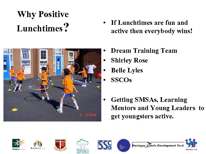 Why Positive Lunchtimes? • If Lunchtimes are fun and active then everybody wins! •