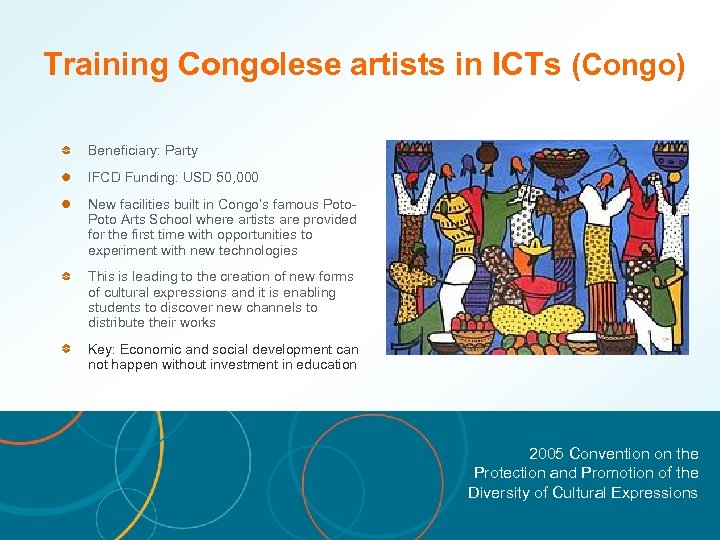 Training Congolese artists in ICTs (Congo) Beneficiary: Party IFCD Funding: USD 50, 000 New