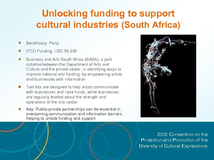 Unlocking funding to support cultural industries (South Africa) Beneficiary: Party IFCD Funding: USD 59,