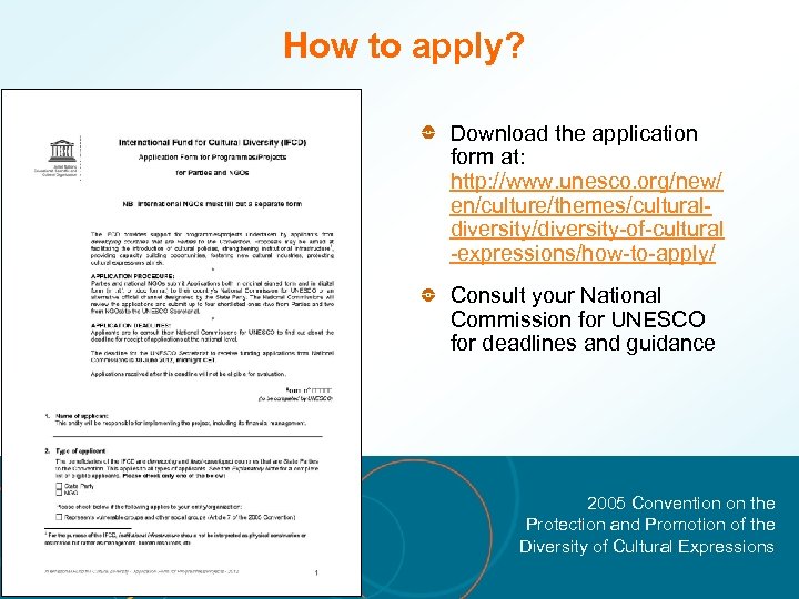 How to apply? Download the application form at: http: //www. unesco. org/new/ en/culture/themes/culturaldiversity/diversity-of-cultural -expressions/how-to-apply/