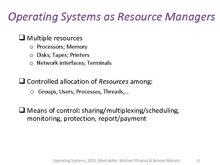 Operating Systems as Resource Managers q Multiple resources o Processors; Memory o Disks; Tapes;