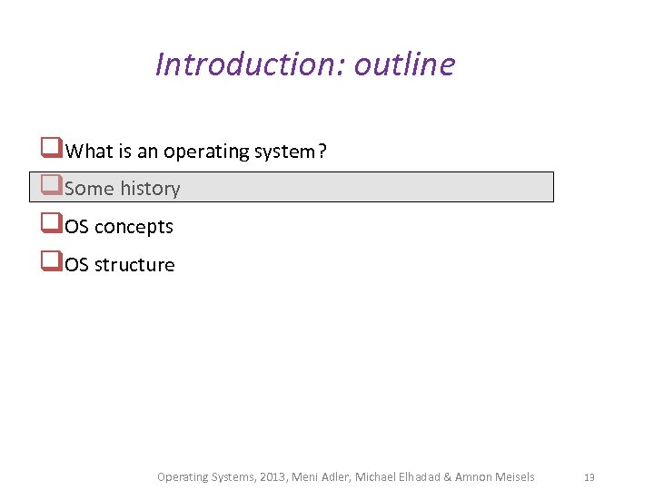 Introduction: outline q. What is an operating system? q. Some history q. OS concepts