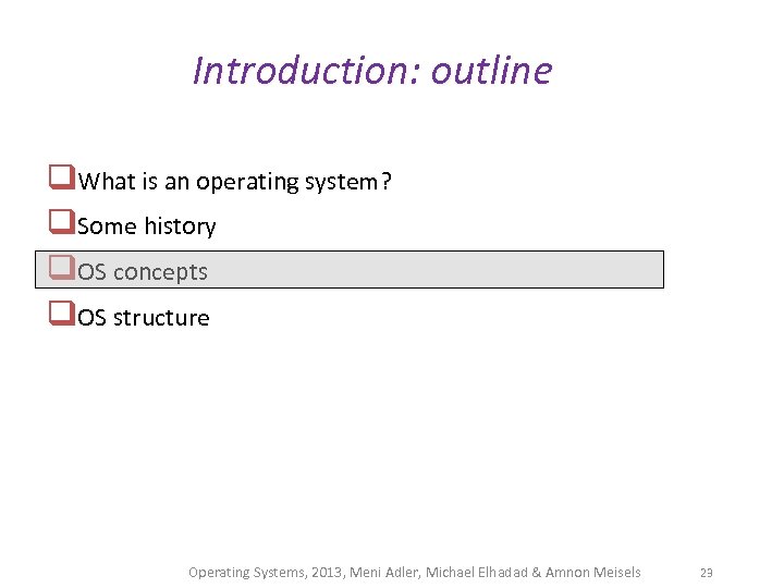 Introduction: outline q. What is an operating system? q. Some history q. OS concepts