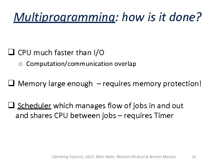 Multiprogramming: how is it done? q CPU much faster than I/O o Computation/communication overlap