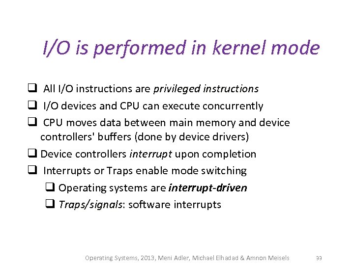I/O is performed in kernel mode q All I/O instructions are privileged instructions q