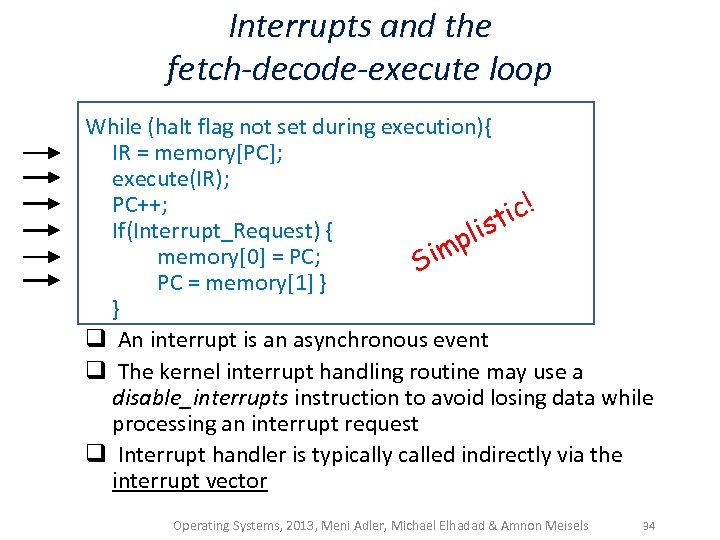 Interrupts and the fetch-decode-execute loop While (halt flag not set during execution){ IR =
