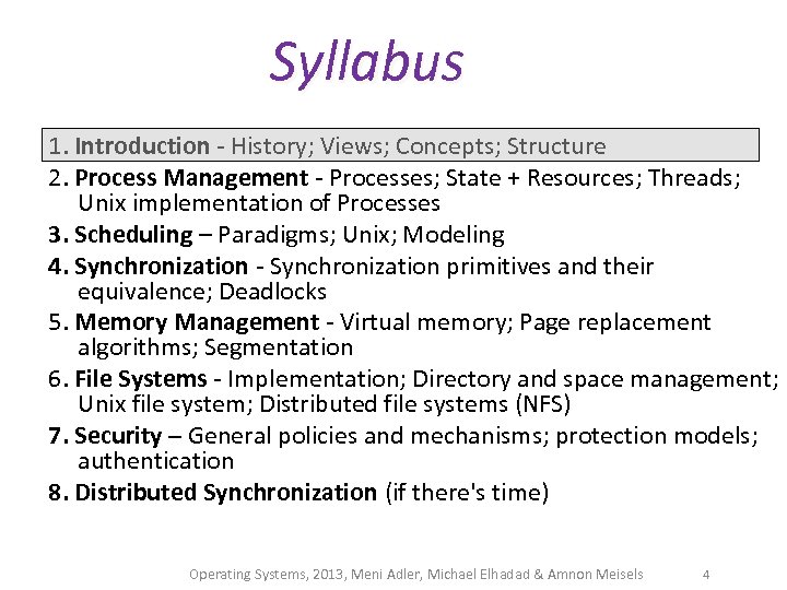 Syllabus 1. Introduction - History; Views; Concepts; Structure 2. Process Management - Processes; State