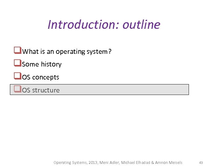 Introduction: outline q. What is an operating system? q. Some history q. OS concepts