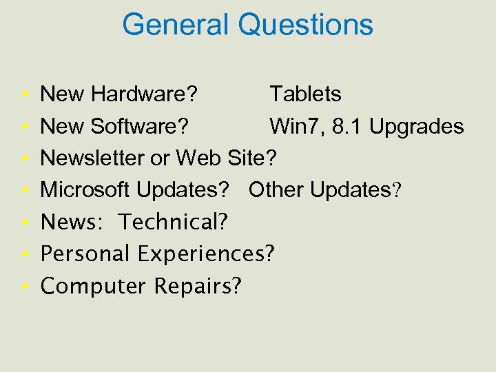 General Questions • • New Hardware? Tablets New Software? Win 7, 8. 1 Upgrades