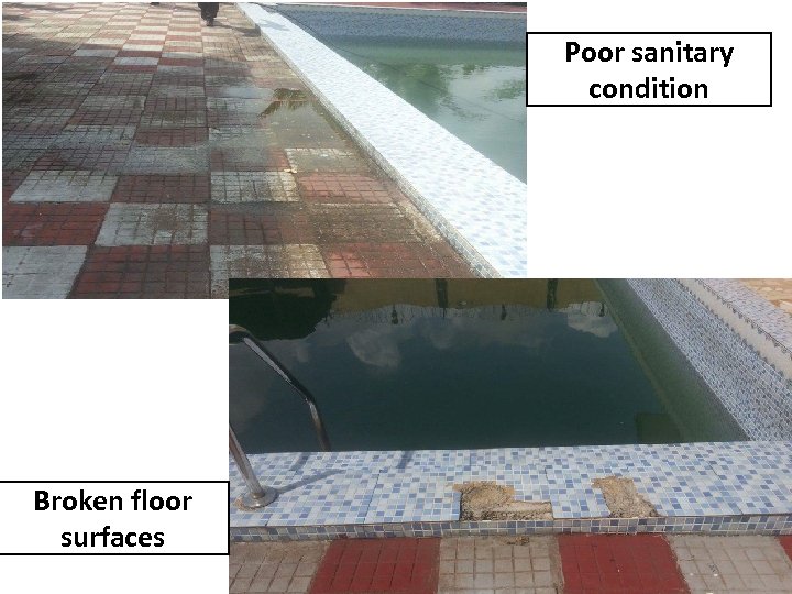 Poor sanitary condition Broken floor surfaces 