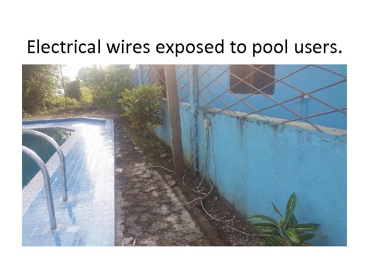 Electrical wires exposed to pool users. 