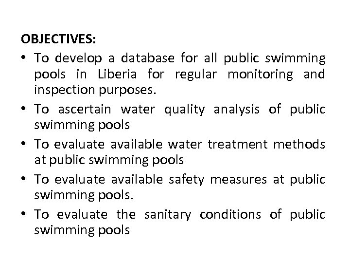 OBJECTIVES: • To develop a database for all public swimming pools in Liberia for