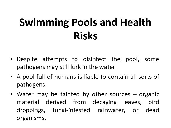 Swimming Pools and Health Risks • Despite attempts to disinfect the pool, some pathogens