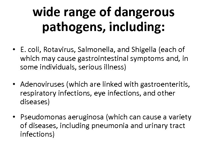 wide range of dangerous pathogens, including: • E. coli, Rotavirus, Salmonella, and Shigella (each
