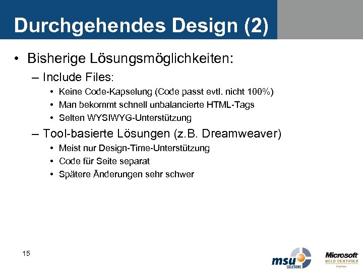 Durchgehendes Design (2) • Bisherige Lösungsmöglichkeiten: – Include Files: • Keine Code-Kapselung (Code passt