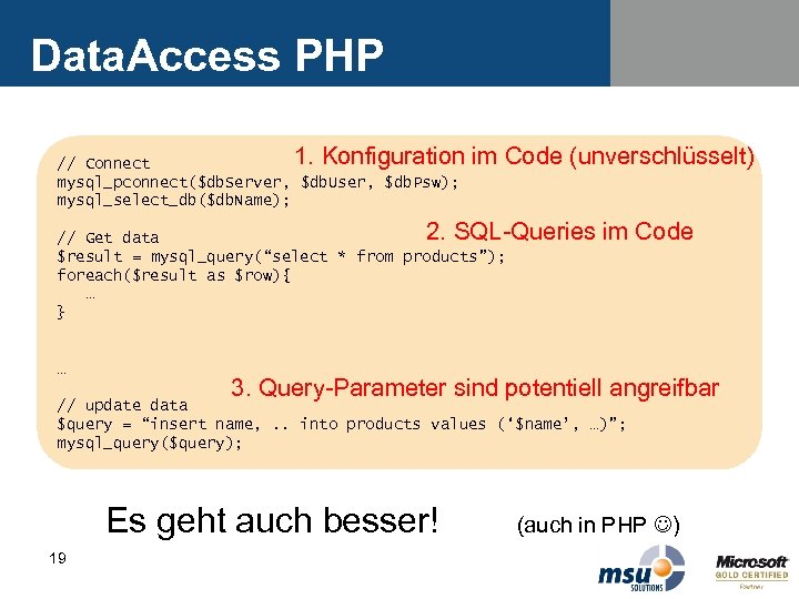 Data. Access PHP 1. Konfiguration // Connect mysql_pconnect($db. Server, $db. User, $db. Psw); mysql_select_db($db.