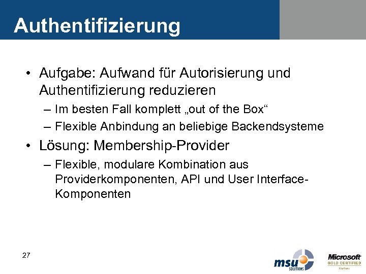 Authentifizierung • Aufgabe: Aufwand für Autorisierung und Authentifizierung reduzieren – Im besten Fall komplett