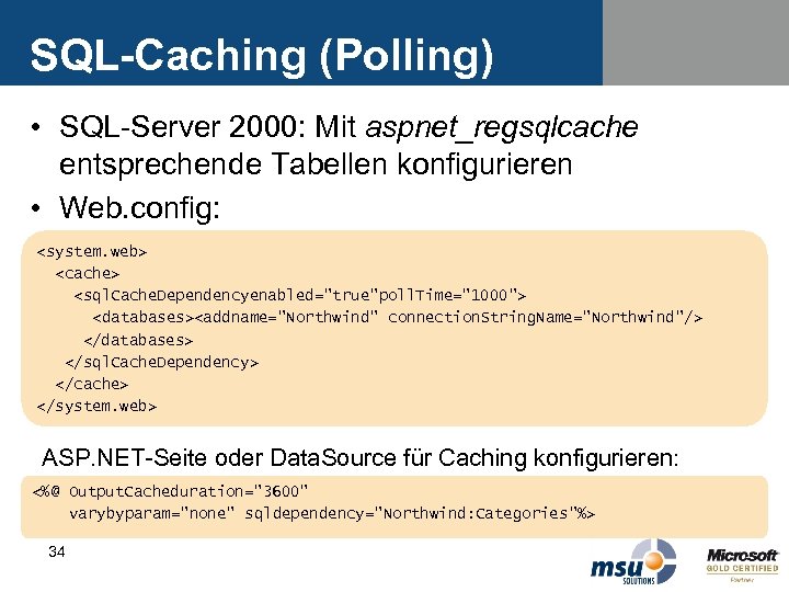 SQL-Caching (Polling) • SQL-Server 2000: Mit aspnet_regsqlcache entsprechende Tabellen konfigurieren • Web. config: <system.