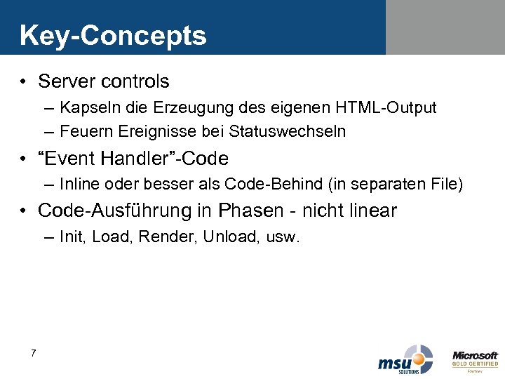 Key-Concepts • Server controls – Kapseln die Erzeugung des eigenen HTML-Output – Feuern Ereignisse