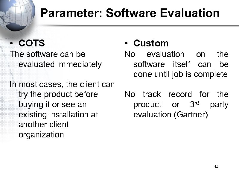 Parameter: Software Evaluation • COTS • Custom The software can be evaluated immediately No