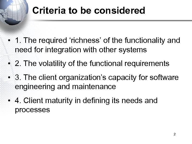 Criteria to be considered • 1. The required ‘richness’ of the functionality and need