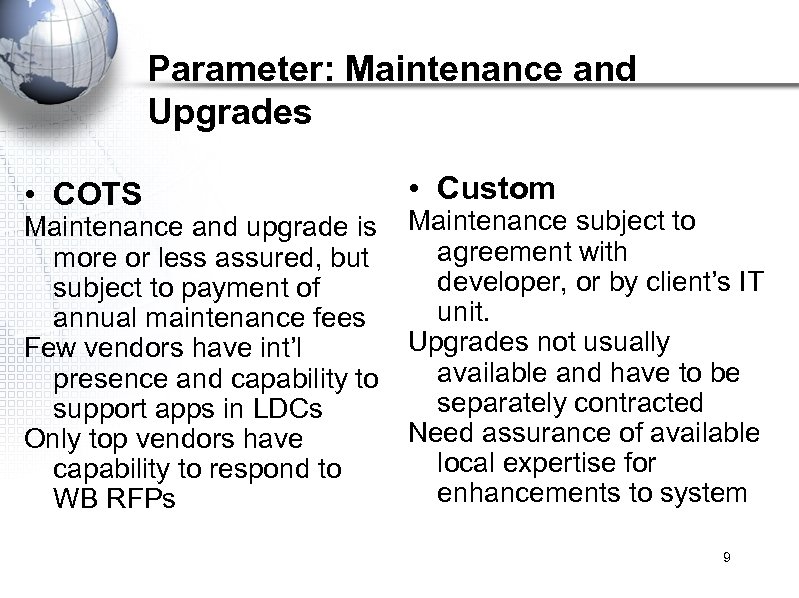 Parameter: Maintenance and Upgrades • COTS Maintenance and upgrade is more or less assured,